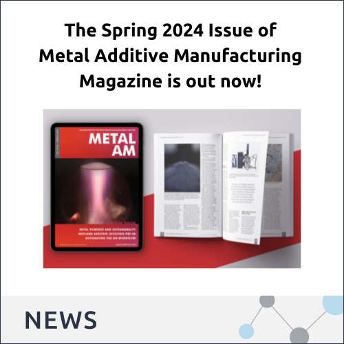 The Spring 2024 issue of Metal Additive Manufacturing magazine is out